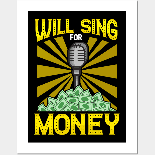 Will Sing for Money for Professional Singer, Street Performer Wall Art by Gold Wings Tees